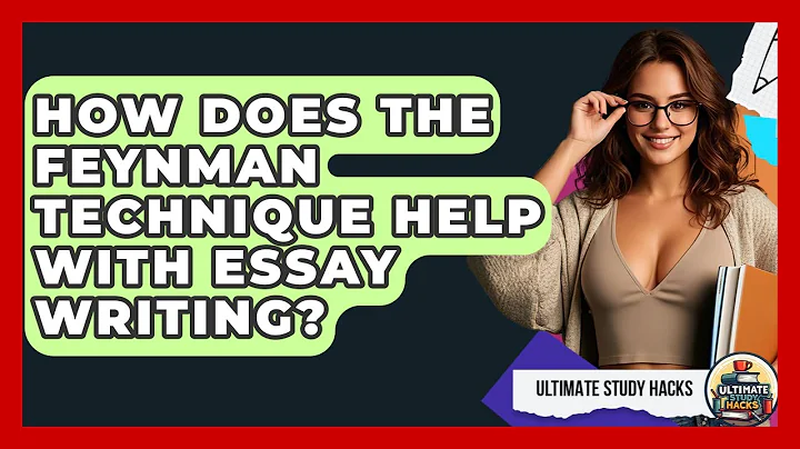 How Does The Feynman Technique Help With Essay Writing? - Ultimate Study Hacks