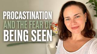 Why You Keep Procrastinating, It's Not Laziness, It's Fear of Being Seen