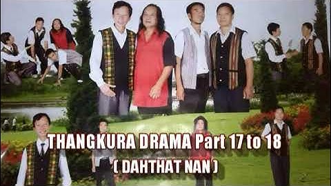 Thangkura Drama Part 17 leh 18 (Dahthat)