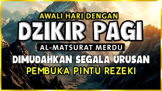 DZIKIR PAGI SESUAI SUNNAH RASUL | ZIKIR PEMBUKA PINTU REZEKI | Dzikir Mustajab Pagi
