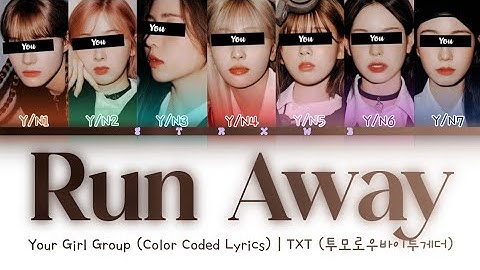 [Your Girl Group] Run Away - TXT (7 Members) || Color Coded Lyrics (Han/Rom/Eng) ||