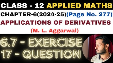 17Q Ex6.7 l Chapter6 l APPLICATIONS OF DERIVATIVES l Class 12th Applied Maths l M L Aggarwal 2024-25