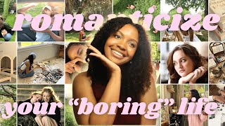 how to realistically romanticize your life (and make every day exciting!)