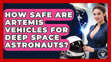 How Safe Are Artemis Vehicles For Deep Space Astronauts? - All About Astronauts