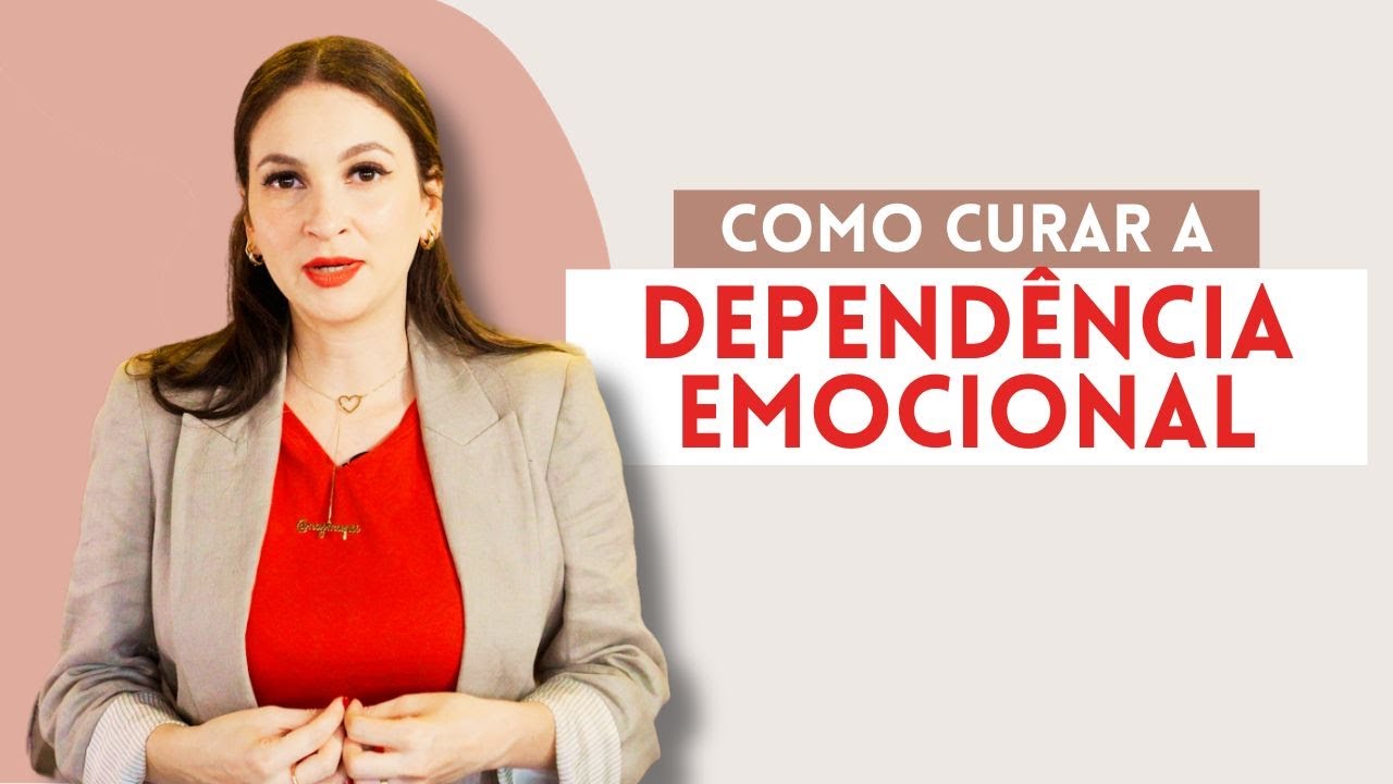 COMO CURAR A DEPENDÊNCIA EMOCIONAL - YouTube