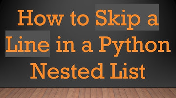 How to Skip a Line in a Python Nested List