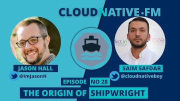 Origin of Shipwright | CLOUDNATIVE.FM Ep 28