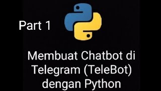 Part 1 || Membuat Chatbot Telegram (Telebot) dengan Python