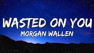 Morgan Wallen - Wasted On You (Lyrics)