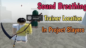 Sound Breathing Trainer Location In Project Slayers | Complete Guide