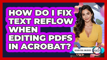 How Do I Fix Text Reflow When Editing PDFs In Acrobat? - Design Tool Unlocked