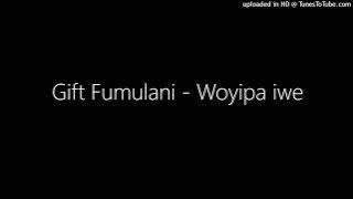 Gift Fumulani - Woyipa iwe