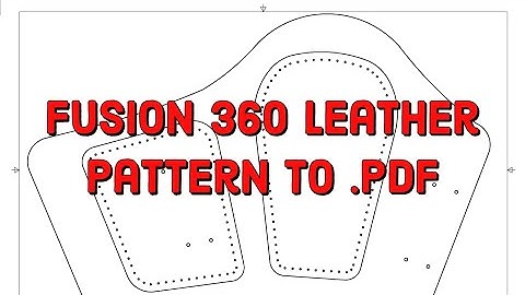 Fusion 360 Leather Pattern to .PDF - Part 1