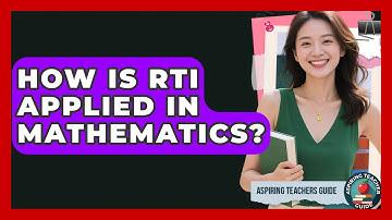 How Is RTI Applied In Mathematics? - Aspiring Teacher Guide