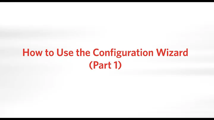 How to Use the Configuration Wizard (Part 1)