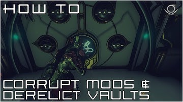 (WF) How To - Corrupt Mods & Derelict Vaults