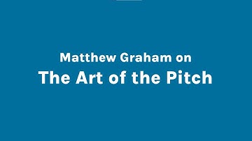 Matthew Graham - The Art of the Pitch