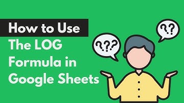How to Use the LOG Formula in Google Sheets