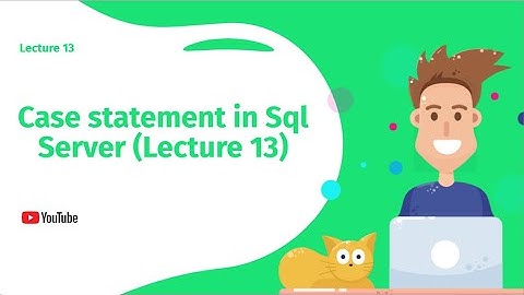Case statement in Sql Server (Lecture 13)