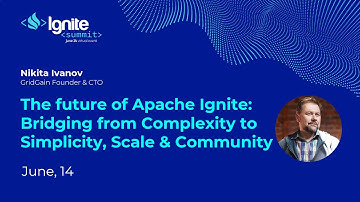 The future of Apache Ignite: Bridging from Complexity to Simplicity, Scale, and Community