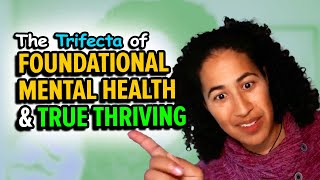 The Trifecta of Foundational Mental Health and True Thriving