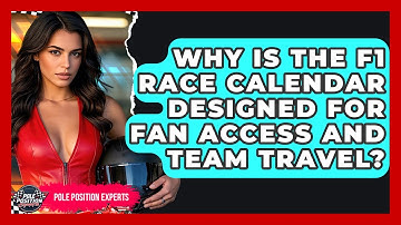 Why Is The F1 Race Calendar Designed For Fan Access And Team Travel? - Pole Position Experts