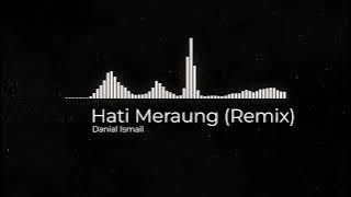 Hati Meraung (Remix) - Danial Ismail [Official Audio]