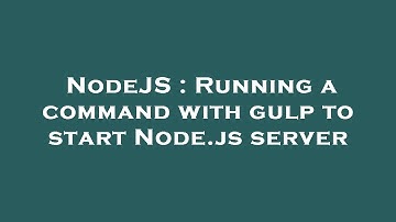 NodeJS : Running a command with gulp to start Node.js server