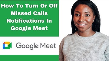 How To Turn Or Off Missed Calls Notifications In Google Meet