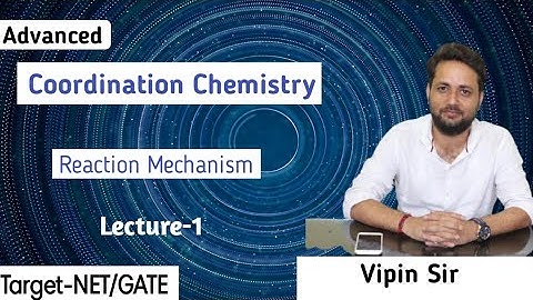 REACTION MECHANISM || ADVANCED COORDINATION CHEMISTRY || NET AND GATE SPECIAL || VIPIN SIR