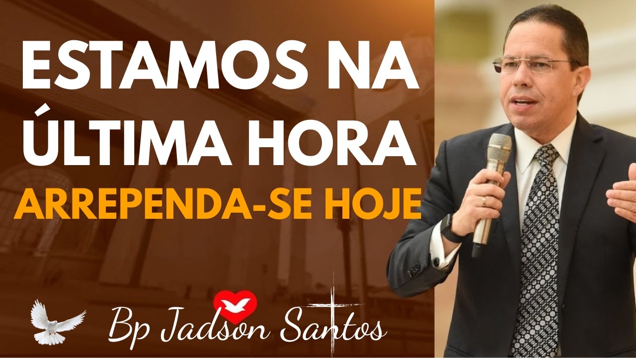 ÚLTIMA HORA: O Arrependimento Decide Seu Destino | Bp Jadson Santos