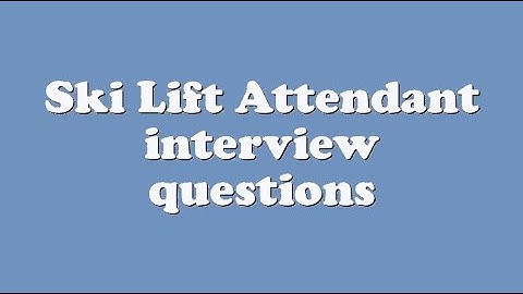 Ski Lift Attendant interview questions