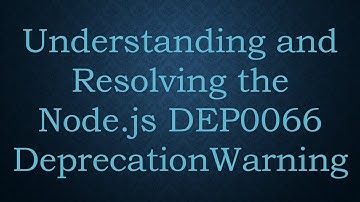 Understanding and Resolving the Node.js DEP0066 DeprecationWarning