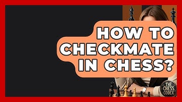 How To Checkmate In Chess? - The Chess Codex