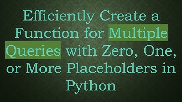 Efficiently Create a Function for Multiple Queries with Zero, One, or More Placeholders in Python