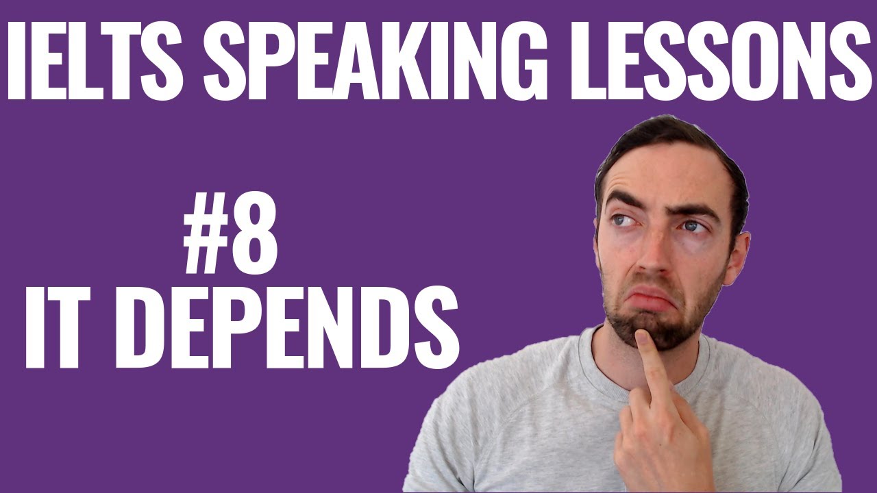 Ielts Speaking Lessons: Unit #8 - It Depends