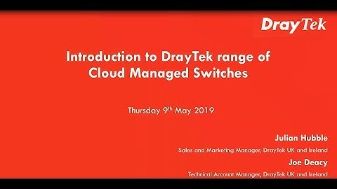 Webinar: Introduction to DrayTek range of Cloud Managed Switches