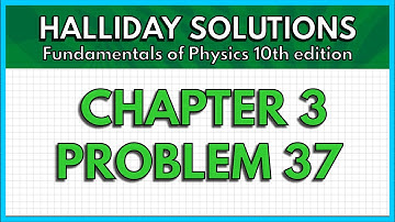 HALLIDAY SOLUTIONS - CHAPTER 3 PROBLEM 37 - Fundamentals of Physics 10th
