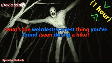 (1 hour) what's the weirdest/scariest thing you've found/seen during a hike?