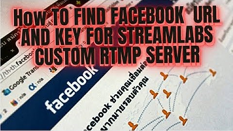 HOW TO FIND FACEBOOK URL AND KEY FOR STREAMLABS CUSTOM RTMP SERVER