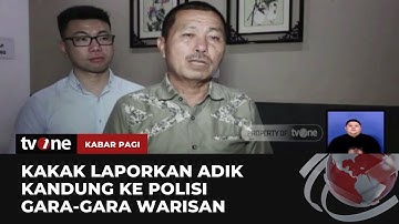 Berebut Warisan, Seorang Kakak Laporkan sang Adik ke Polisi | Kabar Pagi tvOne