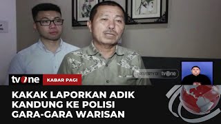 Berebut Warisan, Seorang Kakak Laporkan sang Adik ke Polisi | Kabar Pagi tvOne