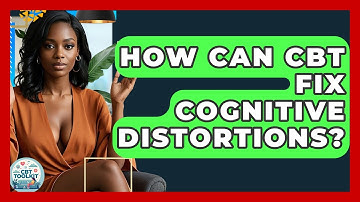 How Can CBT Fix Cognitive Distortions? - CBT Toolkit