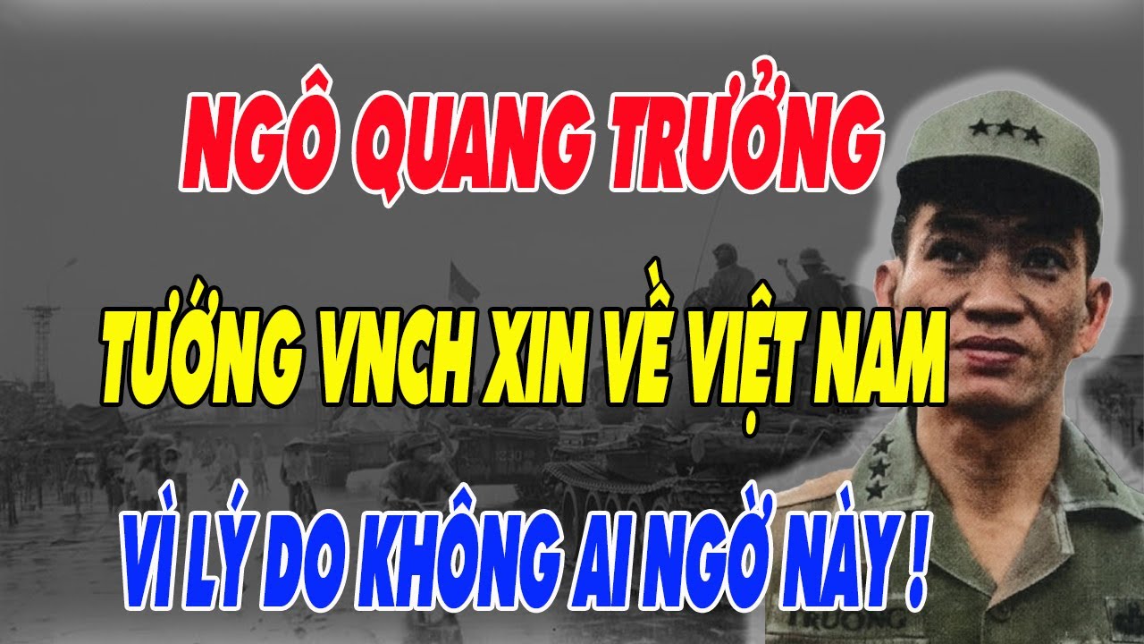 Lý Do Tướng Ngô Quang Trưởng VNCH Xin Về Nước Sau Những Năm Tháng Sống Lưu Vong