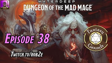 D&D 5E Waterdeep: Dungeon of the Mad Mage - Episode 38