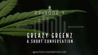 Episode 1: Greazy Greenz - A Short Conversation (Autoflower Cannabis Podcast)