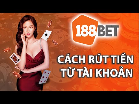 Rút tiền 188BET | Hướng dẫn Rút tiền từ tài khoản nhà cái 188BET | Cách Rút tiền 188BET (Tiếng Việt)