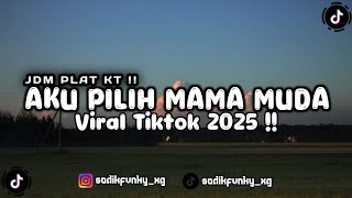 DJ AKU PILIH MAMA MUDA X MASHUP RINDUNYA HATIKU JDM PLAT KT STYLE VIRAL TIKTOK 2025 !!
