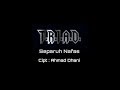 T.R.I.A.D - SEPARUH NAFAS UNOFFICIAL  VIDEO LIRIK COVER HQ