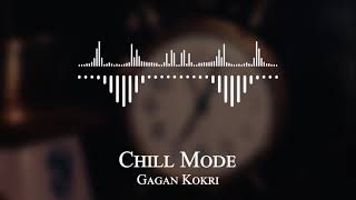 Gagan Kokri - Chill Mode